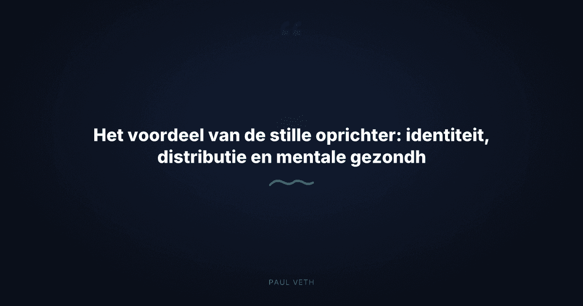 Hoe stille oprichters winnen: identiteit, distributie en je hoofd erbij houden